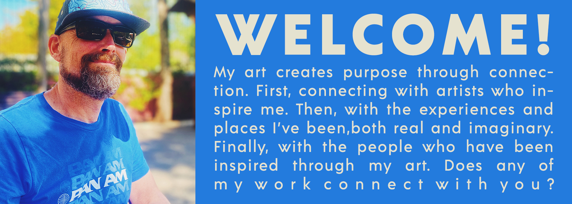Benjamin W Burch — Welcome! My art creates purpose through connection.